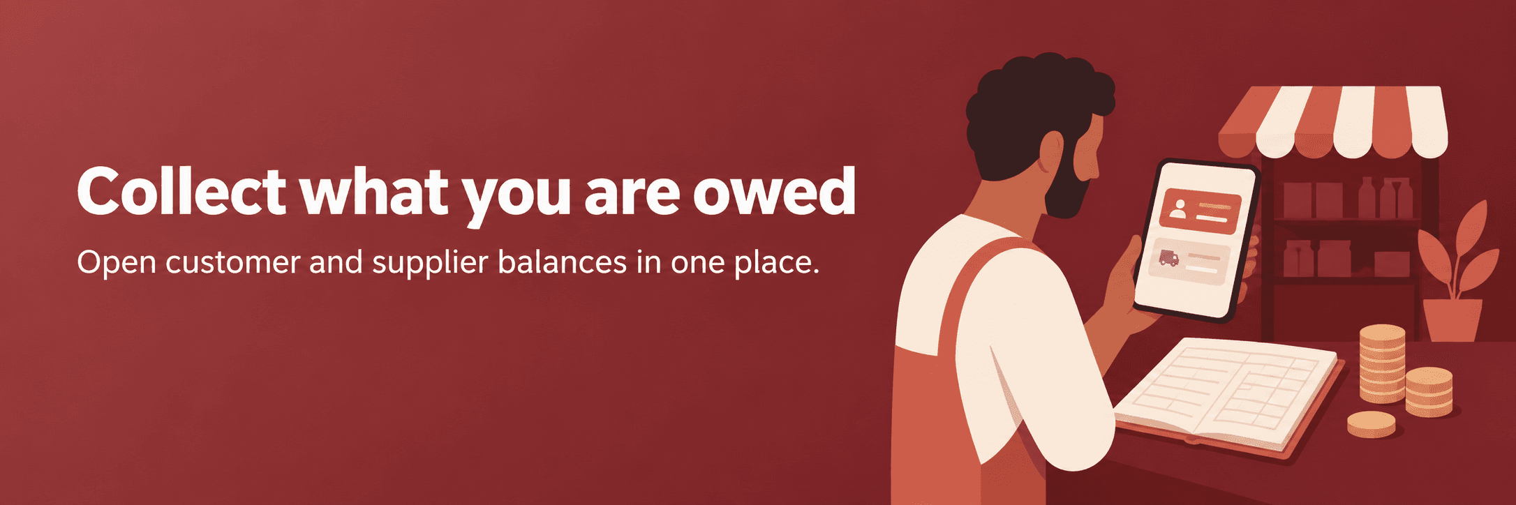 Collect what you are owed. Open customer and supplier balances in one place.